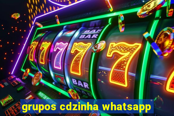 grupos cdzinha whatsapp